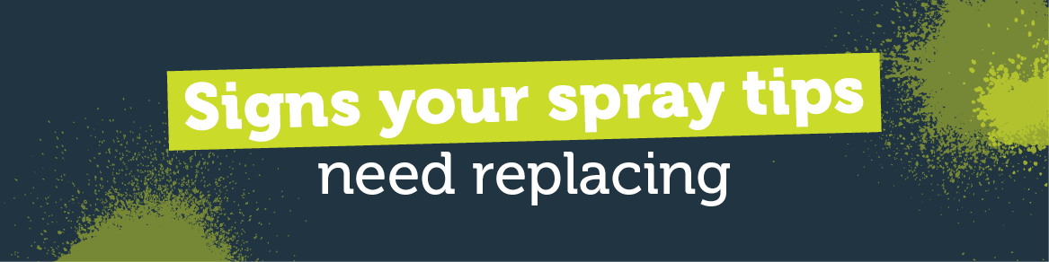 Signs your spray tips need replacing